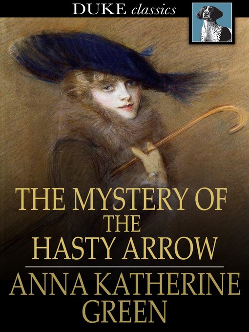 Title details for The Mystery of the Hasty Arrow by Anna Katherine Green - Available